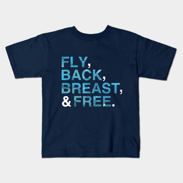 Fly Back Breast and Free| IM Swimming| Shirts for Swimmers| Swim Team T-Shirt Kids T-Shirt by HuhWhatHeyWhoDat